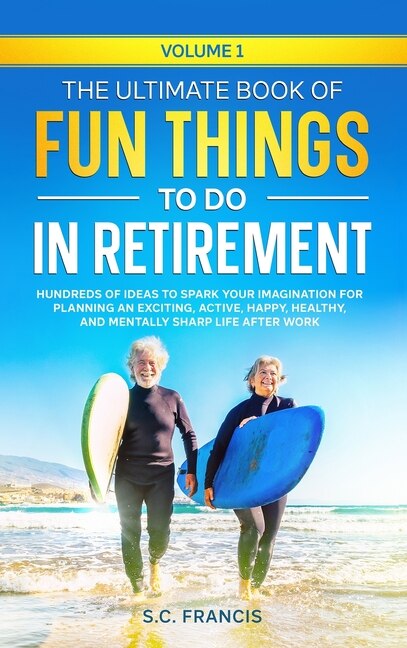 Couverture_The Ultimate Book of Fun Things to Do in Retirement Volume 1
