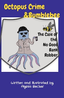 Couverture_Octopus Crime & Bumblebee The Case of the No Good Bank Robber
