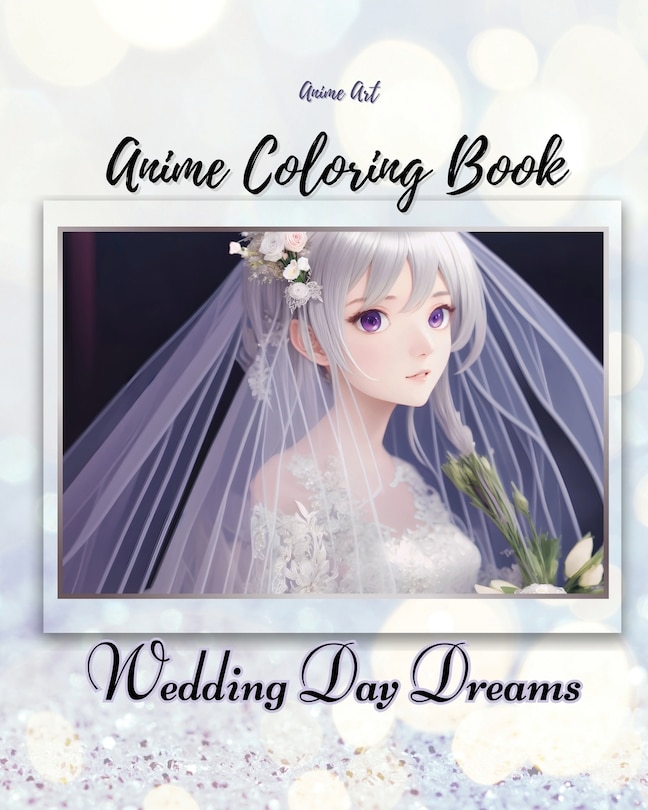 Anime Art Wedding Day Dreams Anime Coloring Book: 40 high-quality attractive designs - Cute couples on their wedding day - For teen and young adult anime lovers