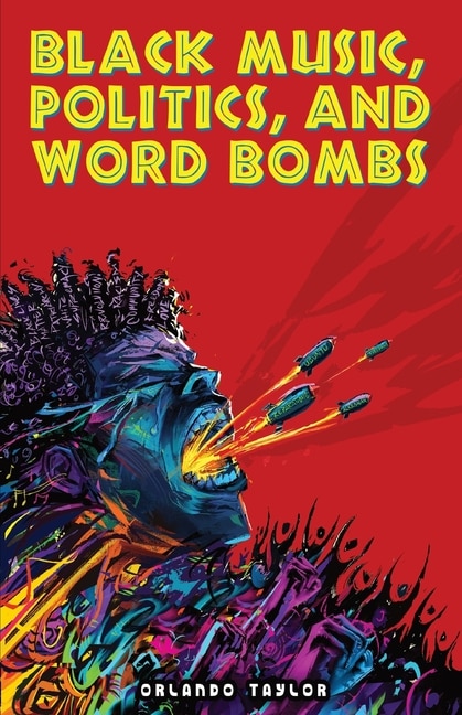 Front cover_Black Music, Politics, and Word Bombs