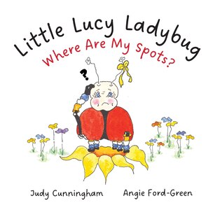 Front cover_Little Lucy Ladybug Where Are My Spots?
