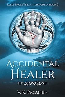 Front cover_Accidental Healer, Tales from the Afterworld Book 2