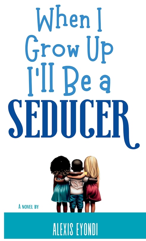 Front cover_When I Grow Up I'll Be a Seducer
