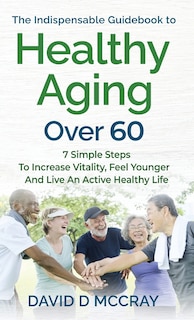 Couverture_The Indispensable Guidebook To Healthy Aging Over 60