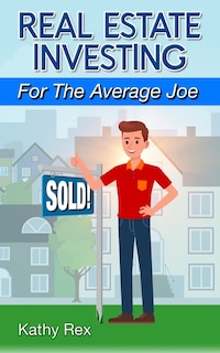 Front cover_Real Estate Investing for the Average Joe