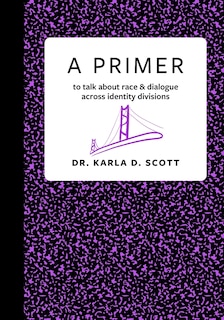 A Primer: to talk about race & dialogue across identity divisions