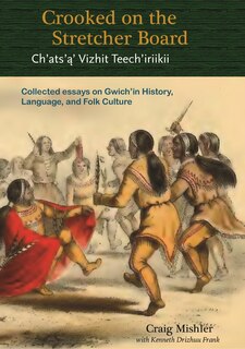 Crooked on the Stretcher Board: Collected Essays on Gwich'in History, Language and Folk Culture