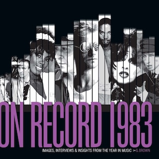 Front cover_On Record: Vol. 10 – 1983: Images, Interviews & Insights From the Year in Music