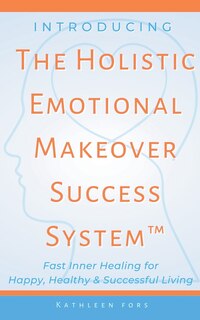 Front cover_Introducing The Holistic Emotional Makeover Success System