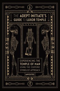 Front cover_The Adept Initiate's Guide to Luxor Temple