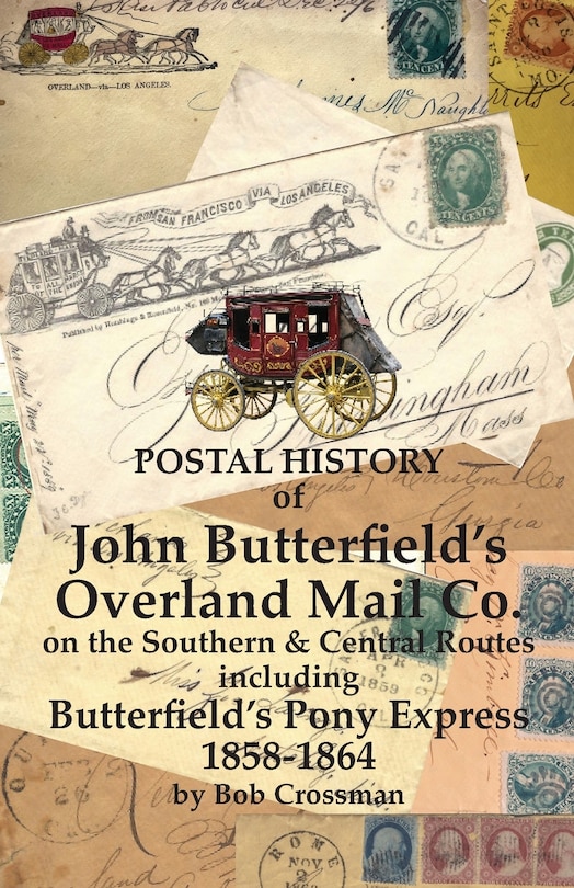 Front cover_Postal History of John Butterfield's Overland Mail Co. on the Southern & Central Routes including Butterfield's Pony Express 1858-1864