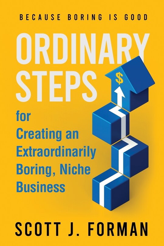 Front cover_Ordinary Steps for Creating an Extraordinarily Boring, Niche Business