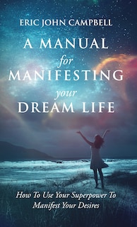 Couverture_A Manual For Manifesting Your Dream Life