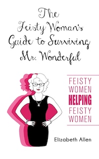 Front cover_The Feisty Woman's Guide to Surviving Mr. Wonderful