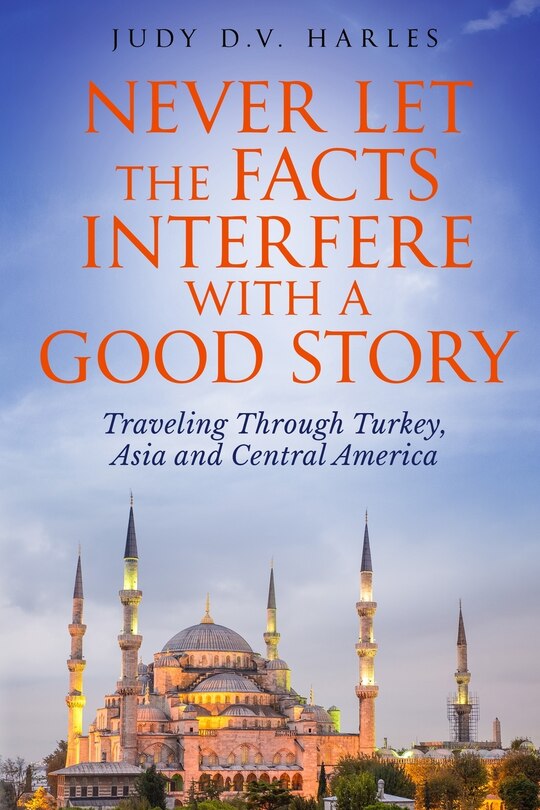 Front cover_Never Let the Facts Interfere with a Good Story