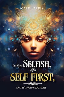 Front cover_I'm Not Selfish, I'm Self First, And It's Non-negotiable