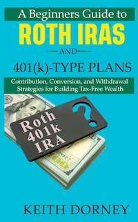Front cover_A Beginners Guide to Roth IRAs and 401(k)-Type Plans