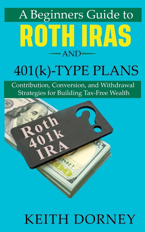 Front cover_A Beginners Guide to Roth IRAs and 401(k)-Type Plans