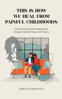 Front cover_This Is How We Heal from Painful Childhoods