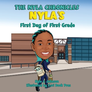 Front cover_The Nyla Chronicles Nyla's First Day of First Grade
