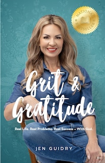 Grit and Gratitude: Real Life. Real Problems. Real Success - With God