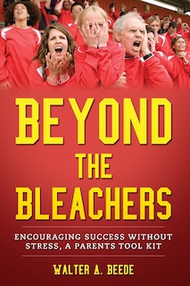 Couverture_Beyond The Bleachers-Encouraging Success Without Stress, A Parents Toolkit