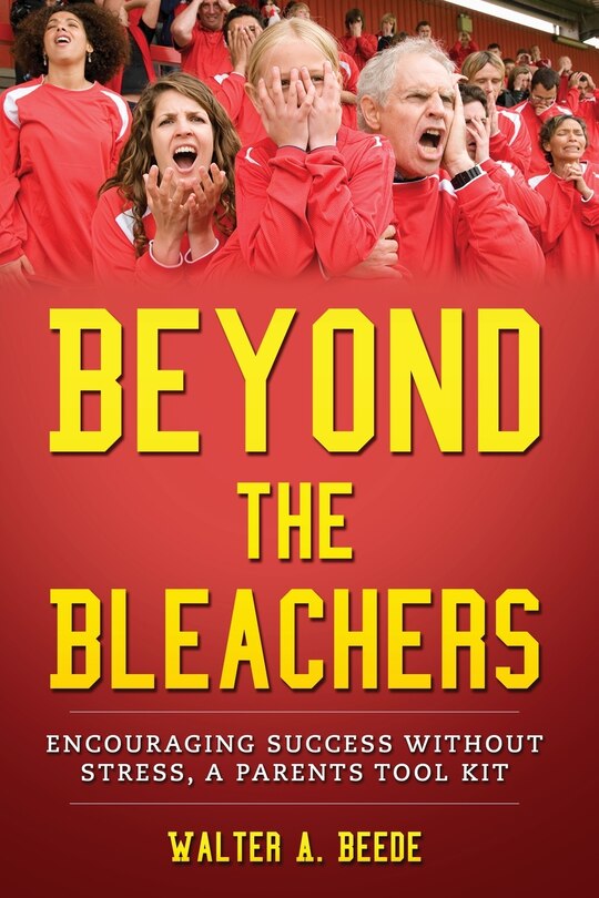 Couverture_Beyond The Bleachers-Encouraging Success Without Stress, A Parents Toolkit