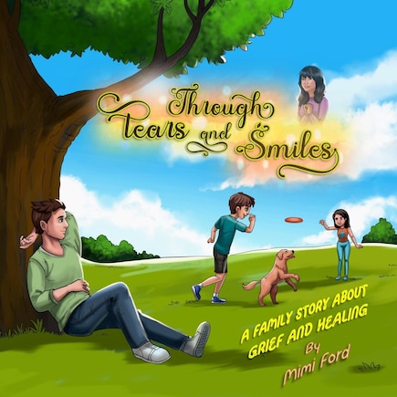 Through Tears and Smiles: A Family Story about Grief and Healing