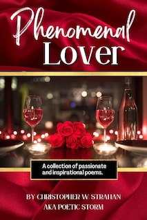 Phenomenal Lover: A collection of passionate and inspirational poems