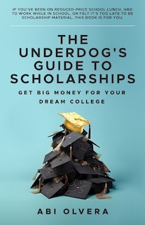 Front cover_The Underdog's Guide to Scholarships