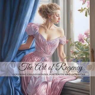 Front cover_The Art of Regency, Coloring Grand Estates, Portraits, and Interiors