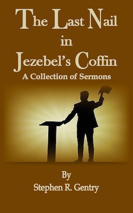 The Last Nail in Jezebel's Coffin: A Collection of Sermons