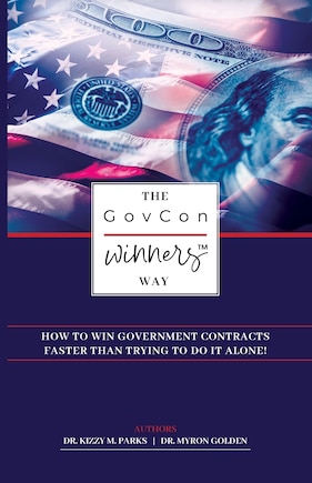 The GovCon Winners Way: How To Win Government Contracts Faster Than Trying to Do It Alone!