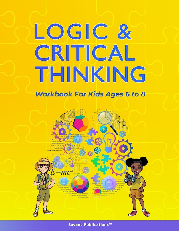 Logic and Critical Thinking Workbook for Kids Ages 6 to 8: Logic Puzzles, Critical Thinking Activities, Math Activities, Analogies, and Spatial Reasoning