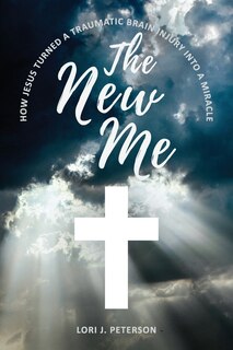 Couverture_The New Me. How Jesus Turned a Traumatic Brain Injury Into a Miracle