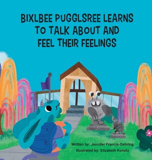 Couverture_Bixlbee Pugglsree Learns To Talk About and Feel Their Feelings