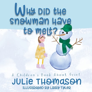 Front cover_Why Did the Snowman Have to Melt? A Children's Book About Grief