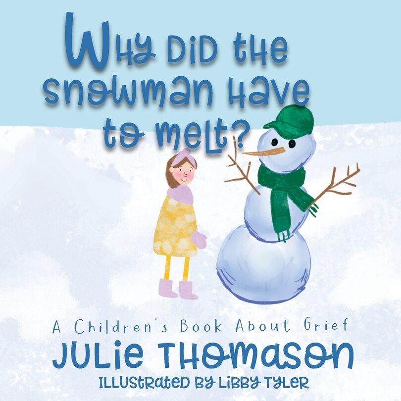 Front cover_Why Did the Snowman Have to Melt? A Children's Book About Grief