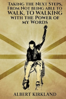 Front cover_Taking The Next Steps, From Not Being AbleTo Walk, To Walking With The Power Of My Words