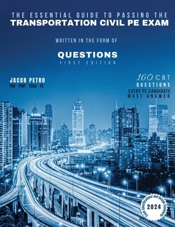 Front cover_The Essential Guide to Passing The Transportation Civil PE Exam Written in the form of Questions