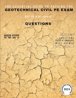 Front cover_The Essential Guide to Passing the Geotechnical Civil PE Exam Written in the form of Questions