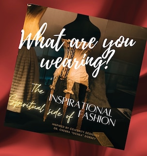 Front cover_What are you wearing? The Inspirational Spiritual side of Fashion