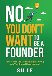 Front cover_No, You Don't Want to Be a Founder