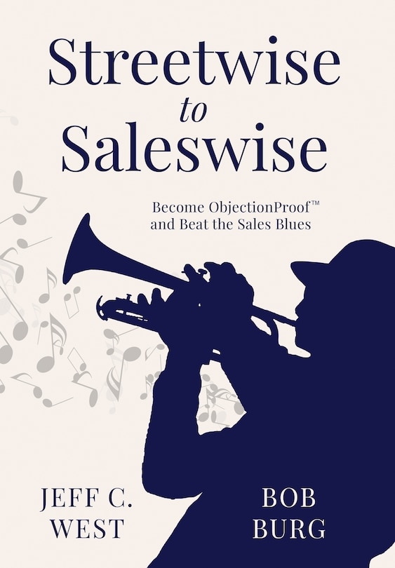 Streetwise to Saleswise: Become ObjectionProof(TM) and Beat the Sales Blues: Become ObjectionProof(TM) and Beat the Sales Blues