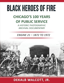 Couverture_Black Heroes of Fire - Chicago's 100 Years of Public Service