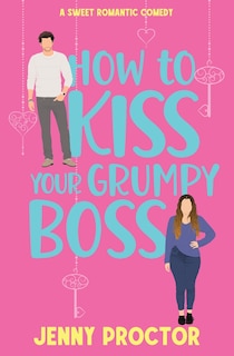 Couverture_How to Kiss Your Grumpy Boss