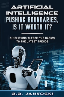 Front cover_Artificial Intelligence Pushing Boundaries, Is It Worth It