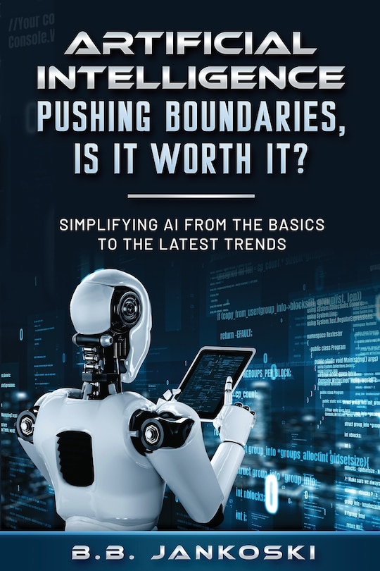 Front cover_Artificial Intelligence Pushing Boundaries, Is It Worth It