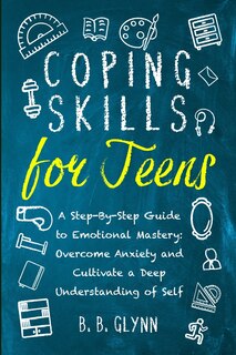 Front cover_Coping Skills for Teens A Step-By-Step Guide to Emotional Mastery