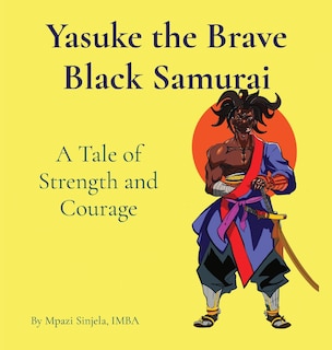 Front cover_Yasuke the Brave Black Samurai - A Tale of Strength and Courage